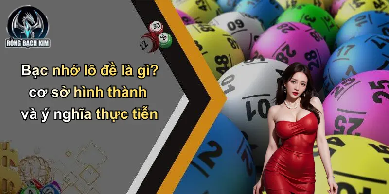 Bạc nhớ lô đề là gì? cơ sở hình thành và ý nghĩa thực tiễn