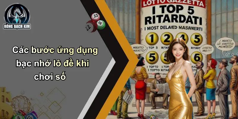 Các bước ứng dụng bạc nhớ lô đề khi chơi số