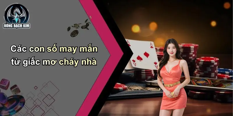 Các con số may mắn từ giấc mơ cháy nhà