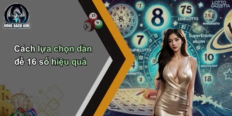 Cách lựa chọn dàn đề 16 số hiệu quả