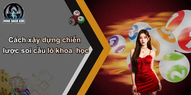Cách xây dựng chiến lược soi cầu lô khoa học