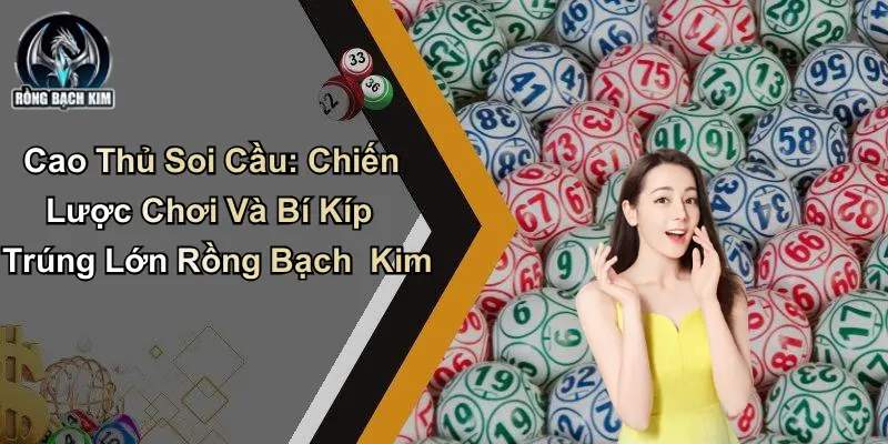 Cao Thủ Soi Cầu: Chiến Lược Chơi Và Bí Kíp Trúng Lớn
