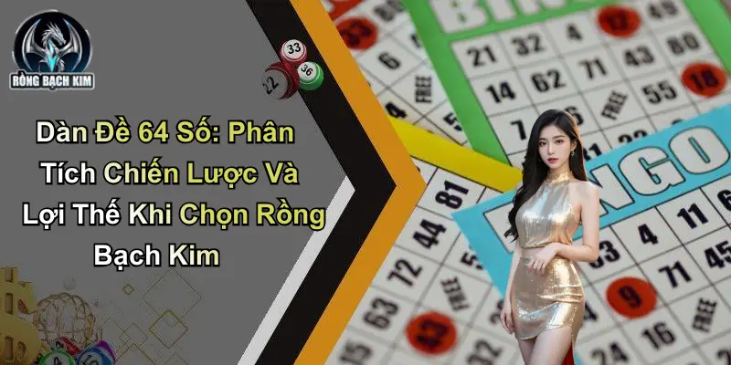 Dàn Đề 64 Số: Phân Tích Chiến Lược, Lợi Thế Từ Rồng Bạch Kim
