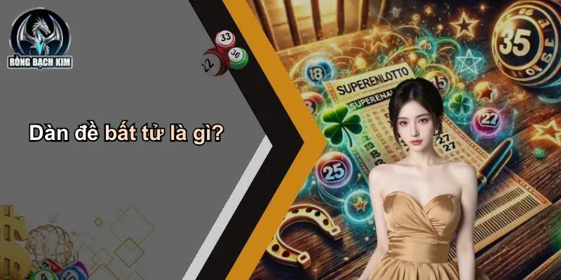 Dàn đề bất tử là gì?