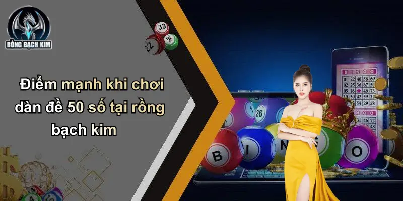Điểm mạnh khi chơi dàn đề 50 số tại rồng bạch kim