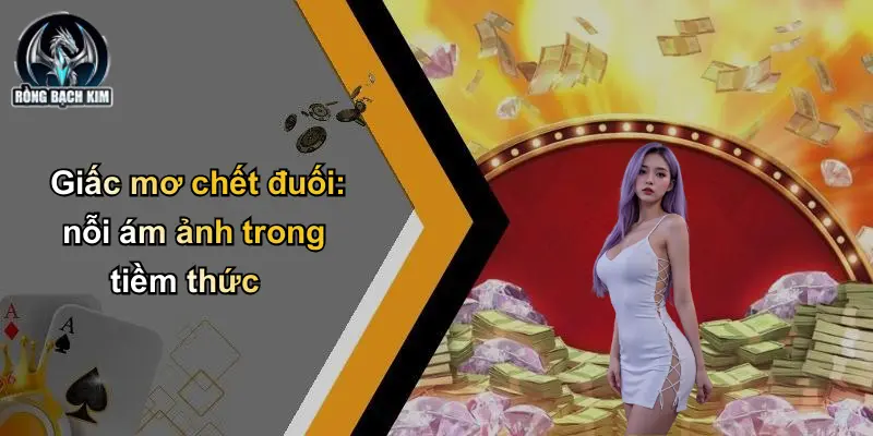 Giấc mơ chết đuối: nỗi ám ảnh trong tiềm thức