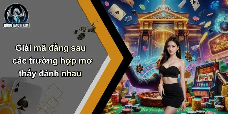 Giải mã đằng sau các trường hợp mơ thấy đánh nhau