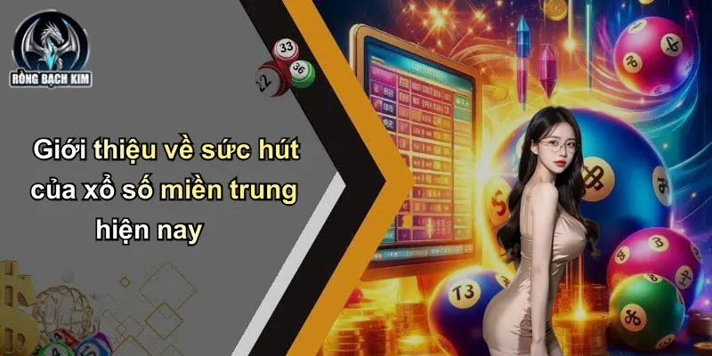 Giới thiệu về sức hút của xổ số miền trung hiện nay