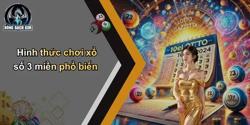 Hình thức chơi xổ số 3 miền phổ biến