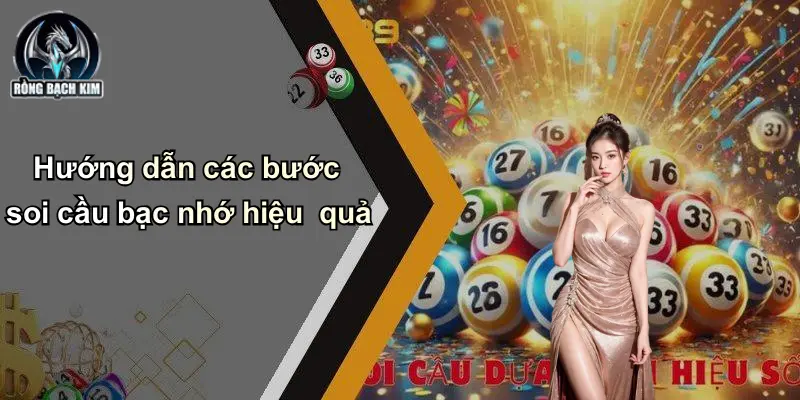 Hướng dẫn các bước soi cầu bạc nhớ hiệu quả