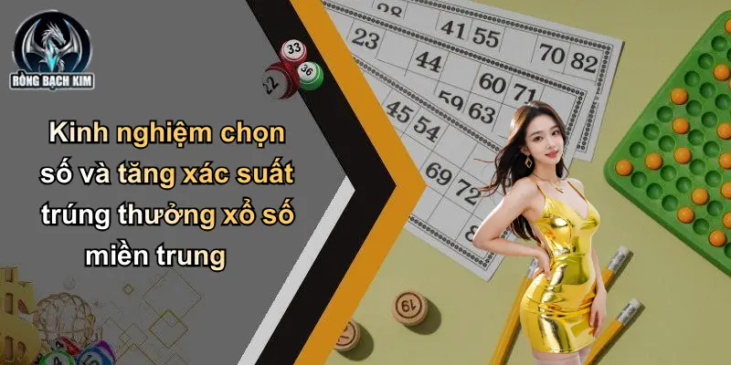 Kinh nghiệm chọn số và tăng xác suất trúng thưởng xổ số miền trung
