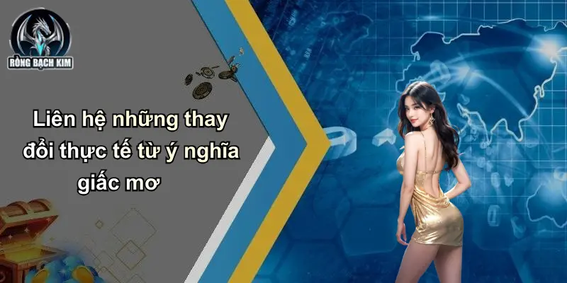 Liên hệ những thay đổi thực tế từ ý nghĩa giấc mơ