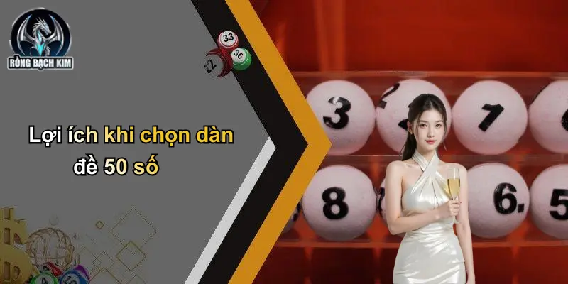 Lợi ích khi chọn dàn đề 50 số