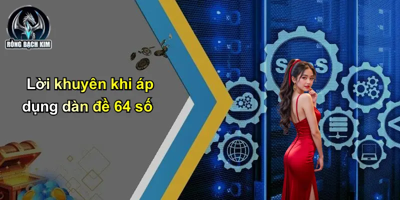 Lời khuyên khi áp dụng dàn đề 64 số