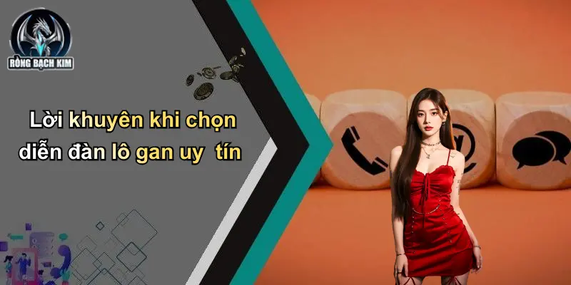 Lời khuyên khi chọn diễn đàn lô gan uy tín