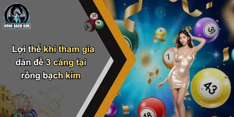 Lợi thế khi tham gia dàn đề 3 càng tại rồng bạch kim