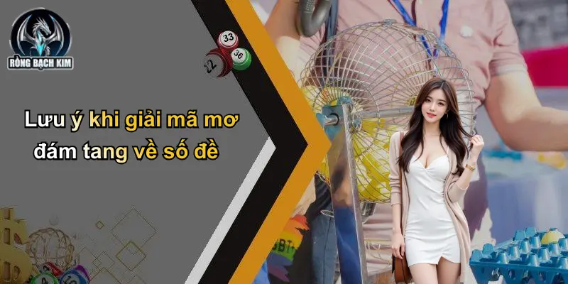 Lưu ý khi giải mã mơ đám tang về số đề