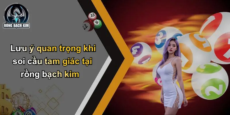 Lưu ý quan trọng khi soi cầu tam giác tại rồng bạch kim