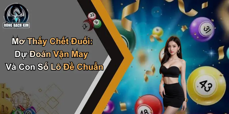 Mơ Thấy Chết Đuối: Dự Đoán Vận May Và Con Số Lô Đề Chuẩn