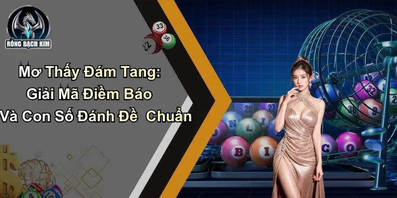 Mơ Thấy Đám Tang: Giải Mã Điềm Báo Và Con Số Đánh Đề Chuẩn