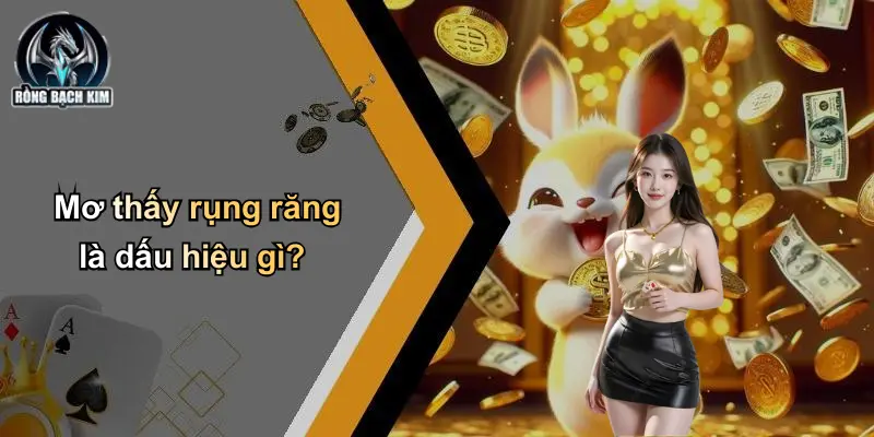 Mơ thấy rụng răng là dấu hiệu gì?