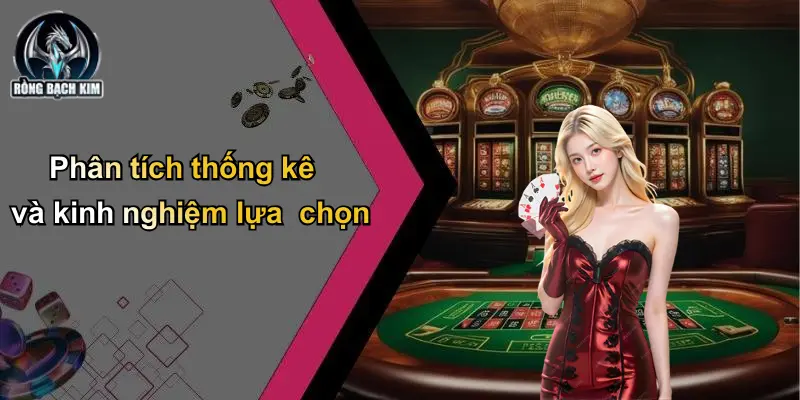 Phân tích thống kê và kinh nghiệm lựa chọn