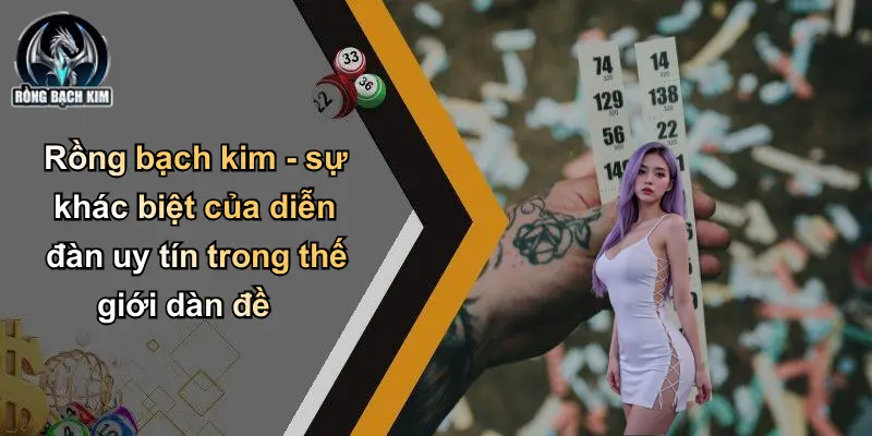 Rồng bạch kim - sự khác biệt của diễn đàn uy tín trong thế giới dàn đề