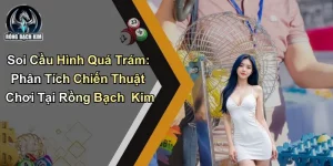 Soi Cầu Hình Quá Trám: Chiến Thuật Chơi Tại Rồng Bạch Kim