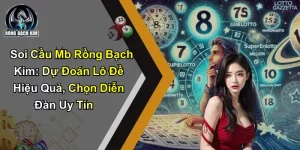 Soi Cầu Mb Rồng Bạch Kim: Dự Đoán Lô Đề Hiệu Quả Dễ Thắng
