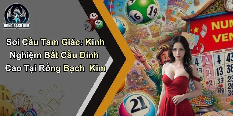 Soi Cầu Tam Giác: Bắt Cầu Đỉnh Cao Tại Rồng Bạch Kim