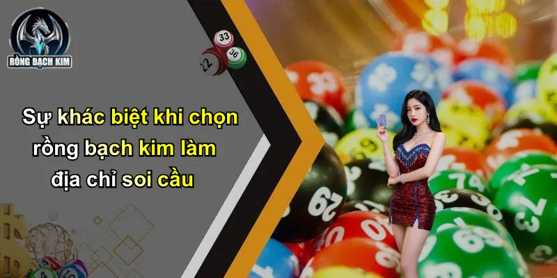 Sự khác biệt khi chọn rồng bạch kim làm địa chỉ soi cầu