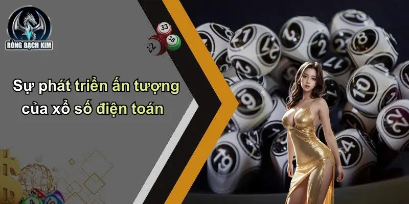 Sự phát triển ấn tượng của xổ số điện toán