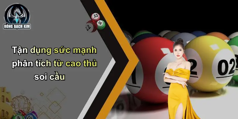 Tận dụng sức mạnh phân tích từ cao thủ soi cầu