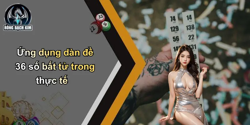 Ứng dụng dàn đề 36 số bất tử trong thực tế
