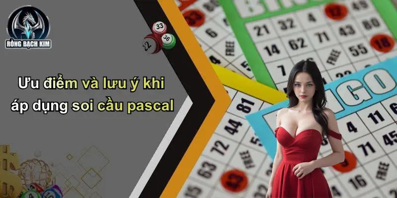 Ưu điểm và lưu ý khi áp dụng soi cầu pascal