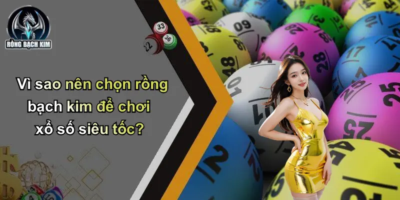 Vì sao nên chọn rồng bạch kim để chơi xổ số siêu tốc?