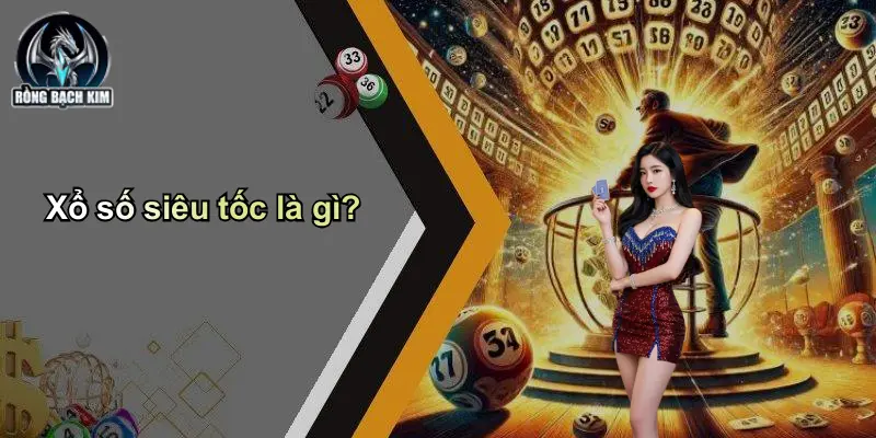 Xổ số siêu tốc là gì?