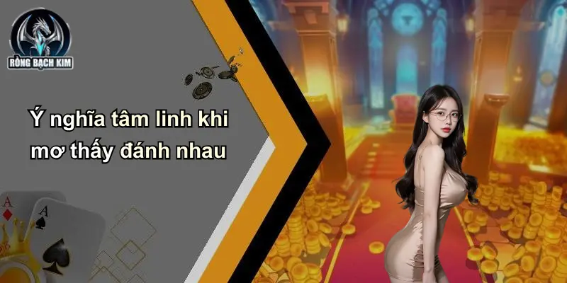 Ý nghĩa tâm linh khi mơ thấy đánh nhau