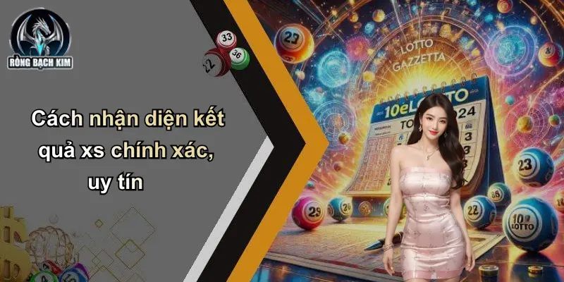 Cách nhận diện kết quả xs chính xác, uy tín