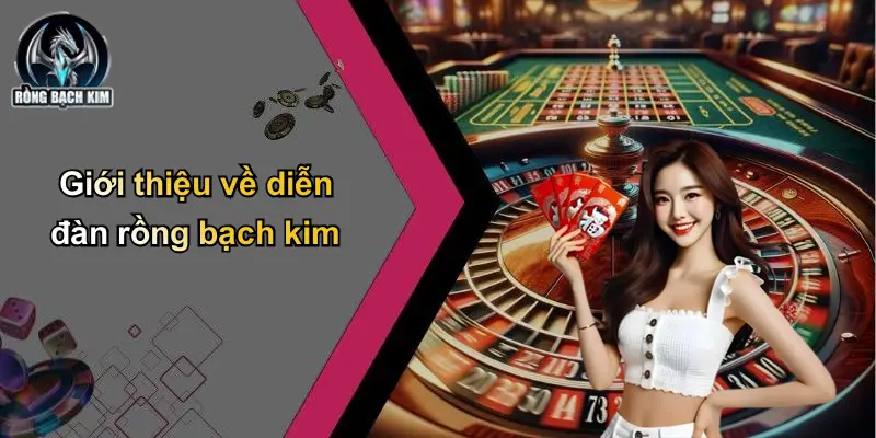 Giới thiệu về diễn đàn rồng bạch kim