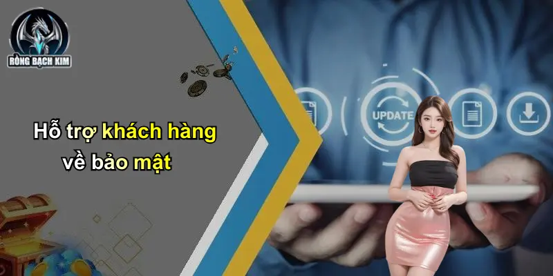 Hỗ trợ khách hàng về bảo mật