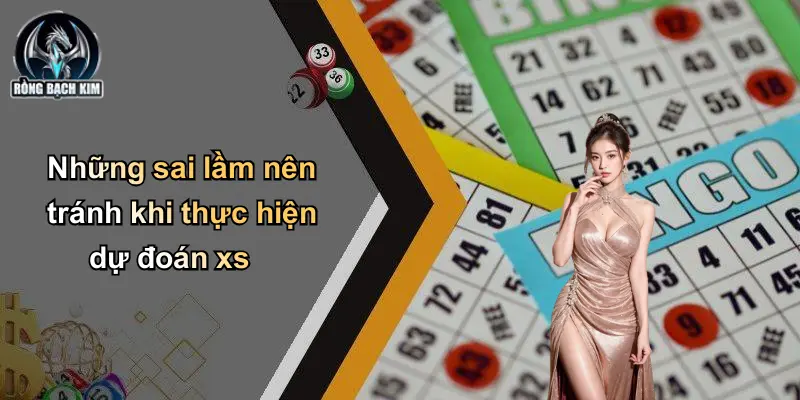Những sai lầm nên tránh khi thực hiện dự đoán xs