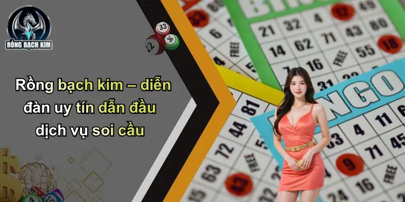 Rồng bạch kim – diễn đàn uy tín dẫn đầu dịch vụ soi cầu