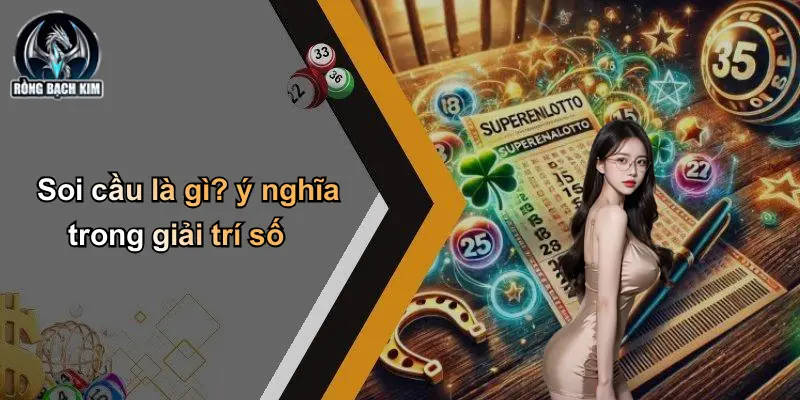 Soi cầu là gì? ý nghĩa trong giải trí số