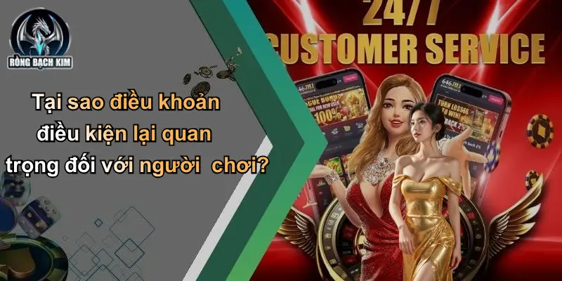 Tại sao điều khoản điều kiện lại quan trọng đối với người chơi?