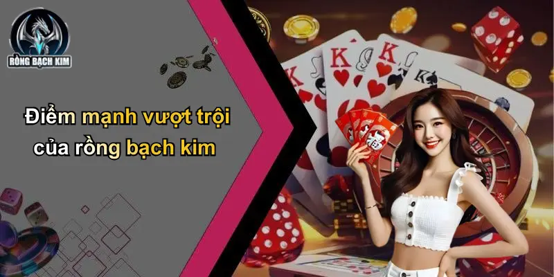 Điểm mạnh vượt trội của rồng bạch kim
